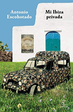 Escohotado, Antonio. Mi Ibiza privada. Espasa, 2019.