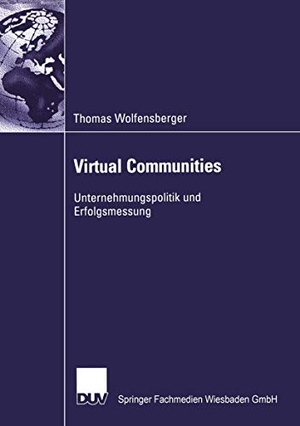 Wolfensberger, Thomas. Virtual Communities - Unternehmungspolitik und Erfolgsmessung. Deutscher Universitätsverlag, 2002.