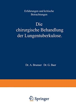 Brunner, A.. Die Chirurgische Behandlung der Lungentuberkulose - Erfahrungen und Kritische Betrachtungen. Springer Berlin Heidelberg, 1926.