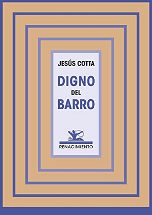Cotta Lobato, Jesús. Digno del barro. Editorial Renacimiento, 2021.
