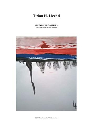 Liechti, Tizian H.. Alltagsphilosophie - Einfuehrung in die Philosophie. Books on Demand, 2019.
