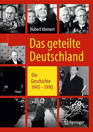 Hubert Kleinert. Das geteilte Deutschland - Die Geschichte 1945 – 1990. Springer Fachmedien Wiesbaden GmbH, 2018.