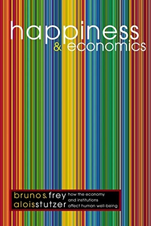 Frey, Bruno S. / Alois Stutzer. Happiness and Economics - How the Economy and Institutions Affect Human Well-Being. Princeton University Press, 2001.
