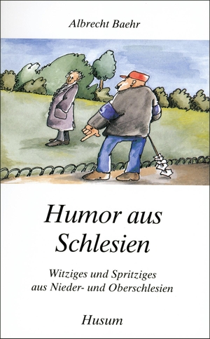 Baehr, Albrecht. Humor aus Schlesien - Witziges und Spritziges aus Nieder- und Oberschlesien. Husum Druck, 1995.