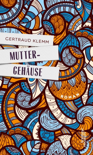 Klemm, Gertraud. Muttergehäuse. Kremayr und Scheriau, 2016.