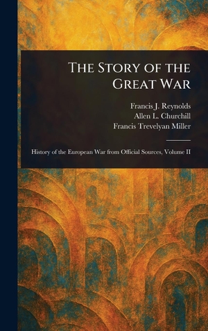 Reynolds, Francis J. / Churchill, Allen L. et al. The Story of the Great War. Tradd Street Press, 2025.