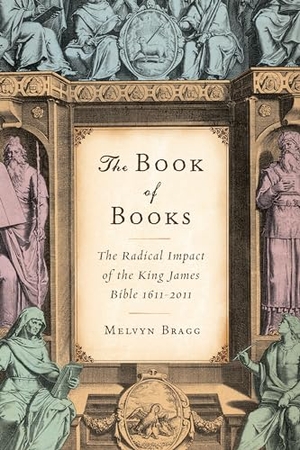 Bragg, Melvyn. The Book of Books - The Radical Impact of the King James Bible 1611-2011. Catapult, 2012.