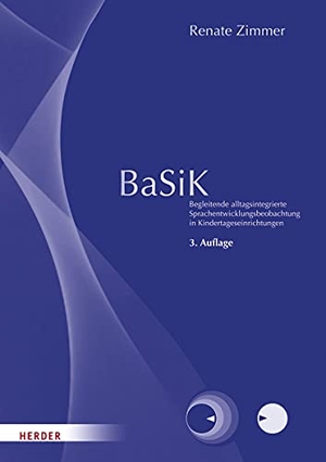 Zimmer, Renate. BaSiK - Begleitende alltagsintegrierte Sprachentwicklungsbeobachtung in Kindertageseinrichtungen - Manual. Herder Verlag GmbH, 2019.