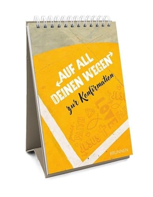 Auf all deinen Wegen - Aufstellbuch - zur Konfirmation für Eltern, Paten, Großeltern oder Freunde mit vielen tiefgehenden Texten, Bibelversen, Segenssprüchen und ausdruckstarken modernen Fotos.. Brunnen-Verlag GmbH, 2025.