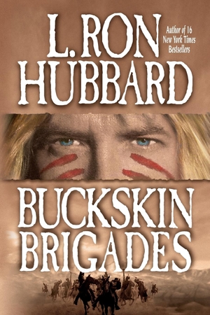 Hubbard, L. Ron. Buckskin Brigades - An Authentic Adventure of Native American Blood and Passion. Galaxy Press, 2005.
