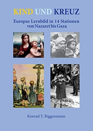 Riggenmann, Konrad Yona. Kind und Kreuz - Europas Lernbild in 14 Stationen von Nazaret bis Gaza. Books on Demand, 2018.