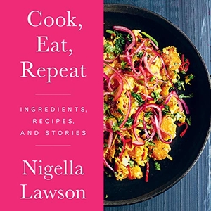 Lawson, Nigella. Cook, Eat, Repeat: Ingredients, Recipes, and Stories. HARPERCOLLINS, 2021.