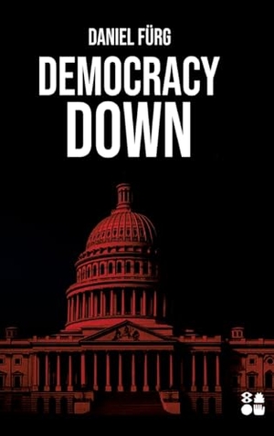 Fürg, Daniel. Democracy Down - Ein Polit-Thriller über Sprache als Waffe und Demokratie als Opfer. tredition, 2025.