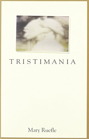 Ruefle, Mary. Tristimania. Carnegie-Mellon University Press, 2024.