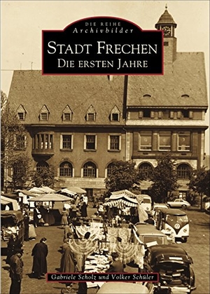 Mohr, Gabriele / Volker Schüler. Stadt Frechen - Die ersten Jahre. Sutton Verlag GmbH, 2016.