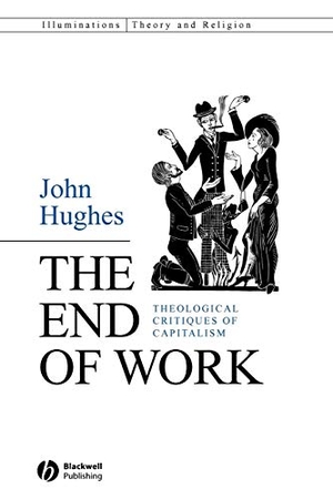 Hughes. The End of Work - Theological Critiques of Capitalism. John Wiley & Sons, 2006.