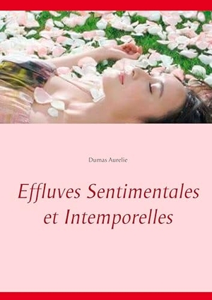 Aurelie, Dumas. Effluves Sentimentales et Intemporelles. Books on Demand, 2018.