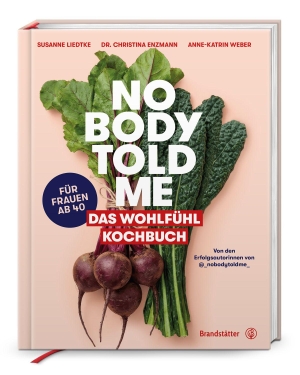 Enzmann, Christina / Liedtke, Susanne et al. Nobody Told Me - Das Wohlfühl Kochbuch. Brandstätter Verlag, 2026.