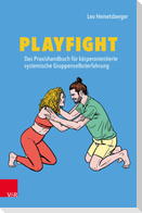 Playfight: Das Praxishandbuch für körperorientierte systemische Gruppenselbsterfahrung