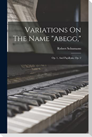 Variations On The Name "abegg,": Op. 1, And Papillons, Op. 2