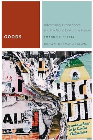 Coccia, Emanuele. Goods - Advertising, Urban Space, and the Moral Law of the Image. Fordham University Press, 2018.
