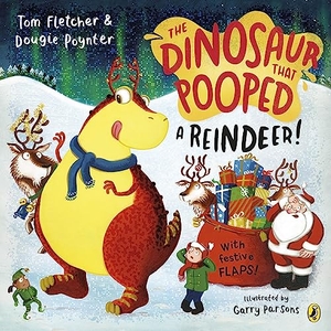 Fletcher, Tom / Dougie Poynter. The Dinosaur that Pooped a Reindeer! - A festive lift-the-flap adventure. Penguin Books Ltd (UK), 2023.