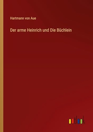 Aue, Hartmann Von. Der arme Heinrich und Die Büchlein. Outlook Verlag, 2024.