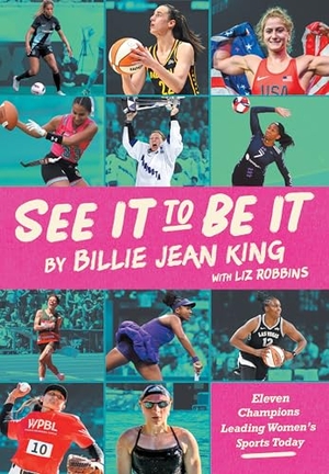 King, Billie Jean / Liz Robbins. See It To Be It - Eleven Champions Leading Women's Sports Today. Astra Publishing House, 2026.