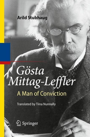 Stubhaug, Arild. Gösta Mittag-Leffler - A Man of Conviction. Springer Berlin Heidelberg, 2016.