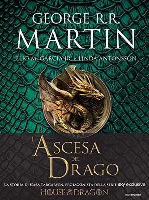 Martin, George R. R. / Garcìa, Elio M. Jr et al. L'ascesa del drago. Una storia illustrata della dinastia Targaryen. Ediz. a colori. Vol. 1. Mondadori, 2022.
