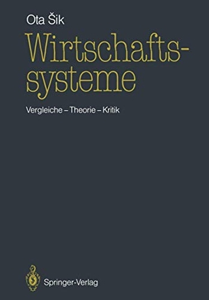 Sik, Ota. Wirtschaftssysteme - Vergleiche ¿ Theorie ¿ Kritik. Springer Berlin Heidelberg, 1987.