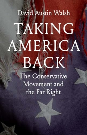 Walsh, David Austin. Taking America Back - The Conservative Movement and the Far Right. Yale University Press, 2026.