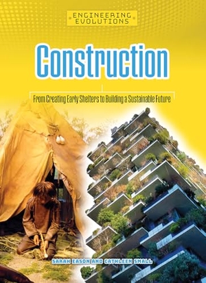 Eason, Sarah / Cathleen Small. Construction - From Creating Early Shelters to Building a Sustainable Future. Cheriton Children's Books, 2026.