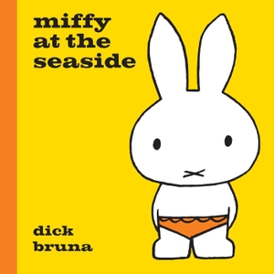 Bruna, Dick. Miffy at the Seaside. Simon & Schuster Ltd, 2015.