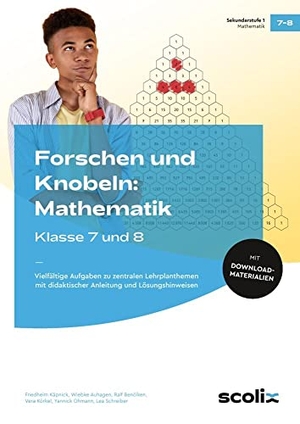 Käpnick, Friedhelm / Wiebke Auhagen. Forschen und Knobeln: Mathematik - Klasse 7 und 8 - Vielfältige Aufgaben zu zentralen Lehrplanthemen mit didaktischer Anleitung und Lösungshinweisen. scolix, 2021.