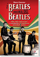 I Beatles prima dei Beatles. 1956-1963: dalle origini a 'Love me do' e all'esplosione della Beatlemania