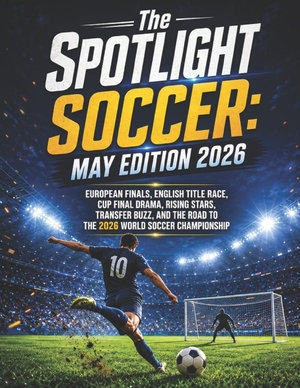 Deep. The SPOTLIGHT SOCCER - May Edition 2026: European Finals, English Title Race, Cup Final Drama, Rising Stars, Transfer Buzz, and the Road to the 2026 World Soccer Championship. Amazon Digital Services LLC - Kdp, 2026.
