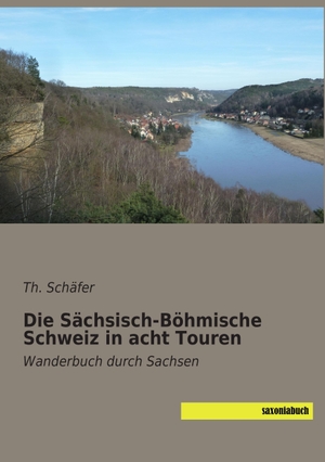 Schäfer, Th.. Die Sächsisch-Böhmische Schweiz in acht Touren - Wanderbuch durch Sachsen. saxoniabuch.de, 2015.