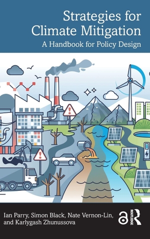 Parry, Ian / Zhunussova, Karlygash et al. Strategies for Climate Mitigation - A Handbook for Policy Design. Taylor & Francis Ltd, 2026.