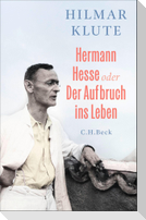 Hermann Hesse oder Der Aufbruch ins Leben