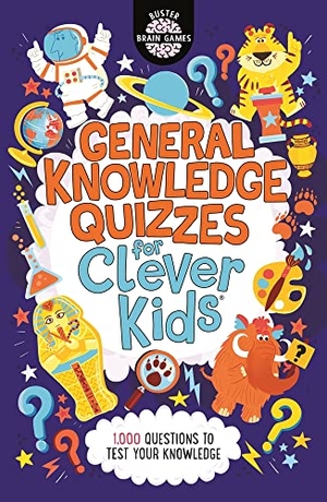 Dickason, Chris / Joe Fullman. General Knowledge Quizzes for Clever Kids®. Michael O'Mara Books Ltd, 2021.