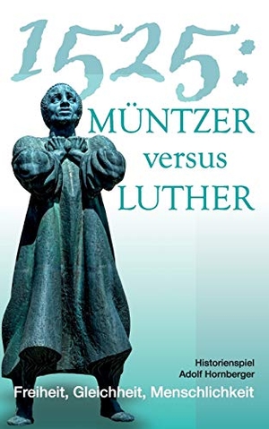 Hornberger, Adolf. 1525: Müntzer versus Luther. Books on Demand, 2017.