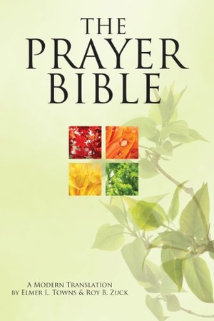 Towns, Elmer / Roy B. Zuck. The Prayer Bible: A Modern Translation. Destiny Image Incorporated, 2014.