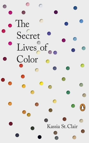 St Clair, Kassia. The Secret Lives of Color. Penguin Publishing Group, 2017.