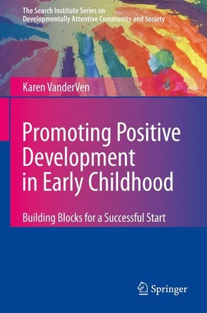 Vanderven, Karen. Promoting Positive Development in Early Childhood - Building Blocks for a Successful Start. Springer US, 2010.