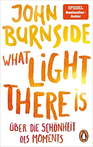 Burnside, John. What light there is - Über die Schönheit des Moments. Penguin TB Verlag, 2022.