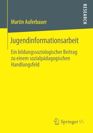 Auferbauer, Martin. Jugendinformationsarbeit - Ein bildungssoziologischer Beitrag zu einem sozialpädagogischen Handlungsfeld. Springer Fachmedien Wiesbaden, 2019.
