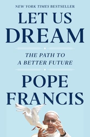 Francis, Pope / Austen Ivereigh. Let Us Dream - The Path to a Better Future. Simon & Schuster, 2022.
