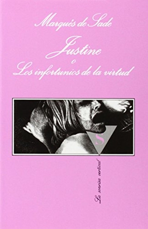Sade, Marquis De. Justine o los infortunios de la virtud. Tusquets Editores, 1994.
