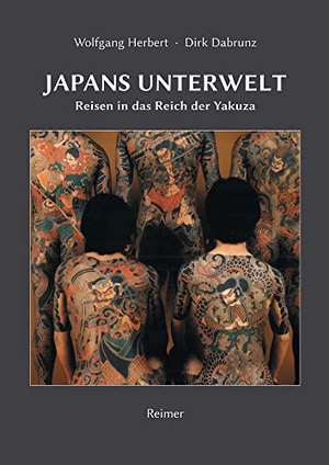 Herbert, Wolfgang / Dirk Dabrunz. Japans Unterwelt - Reisen in das Reich der Yakuza. Reimer, Dietrich, 2022.